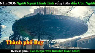 Người Ngoài Hành Tinh tới Trái Đất và sống ở trên đầu Con Người | REVIEW PHIM Bàn tay vô hình 2023