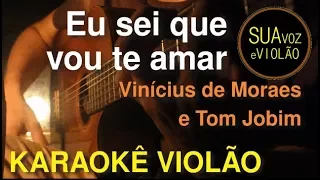 Tom Jobim e Vinícius de Moraes -  Eu sei que vou te amar - Karaokê Violão