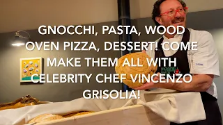 Gnocchi, Pasta, Wood Oven Pizza, Dessert! Come Make Them All With Celebrity Chef Vincenzo Grisolia!