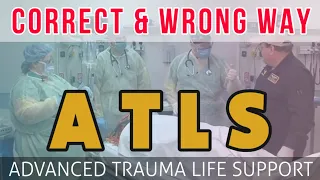 ATLS | Advanced Trauma Life Support | Correct & Wrong Way