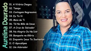 Aurelina Dourado    A Vitória Chegou, Tempo , Tá Na Mão de Deus,  As Melhores Músicas Gospel de 2024