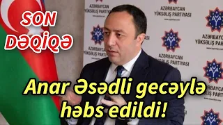 SON Deqiqe ! Anar Əsədli həbs edildi! ŞOK -  xeberler , on xeberler 2023