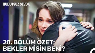 28. BÖLÜM ÖZET: BEKLER MİSİN BENİ? - Hudutsuz Sevda