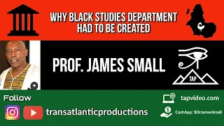 Prof. James Small - Why Black Studies Department Had To Be Created