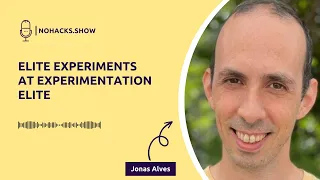 Episode 134: Elite Experiments at Experimentation Elite with Jonas Alves