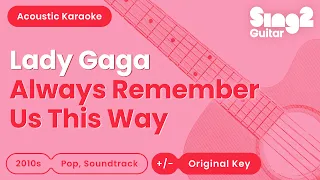 Always Remember Us This Way - Lady Gaga (Acoustic Karaoke)