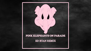 Pink Elephants on Parade [Ed Ryan Remix] (TikTok Version) [EDM-Bounce]