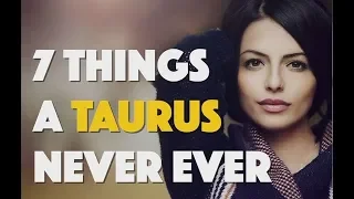 7 Things A Taurus Never Ever Wants To Hear