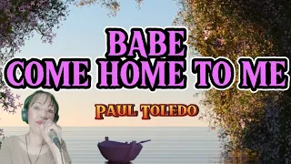 BABE COME HOME TO ME   (Paul Toledo) Cover with Lyrics