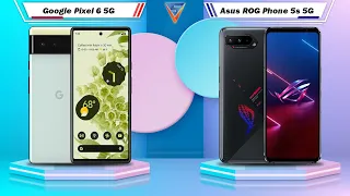 Google Pixel 6 5G Vs Asus ROG Phone 5s 5G | Asus ROG Phone 5s 5G Vs Google Pixel 6 5G