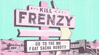 Kill Frenzy & Sacha Robotti - Go To The Mo