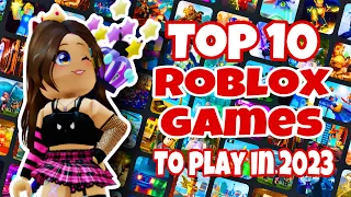 Top 10 Roblox Games You Must Play in 2023