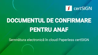 Paperless certSIGN. Cum obţin documentul de confirmare pentru ANAF?