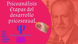 Etapas del desarrollo psicosexual /  psicoanalisis / Freud / psiqueacademica