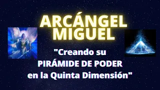 CREANDO SU PIRÁMIDE DE PODER EN LA QUINTA DIMENSIÓN | ARCÁNGEL MIGUEL