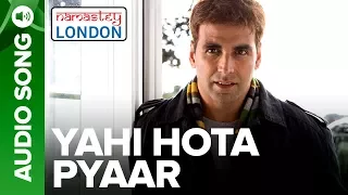 YAHI HOTA PYAAR | Full Audio Song | Namastey London | Akshay Kumar & Katrina Kaif