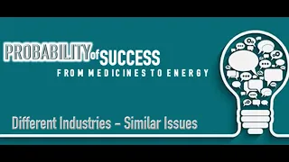 Session 10 | Probability of Success: From Medicines to Energy Different Industries - Similar Issues