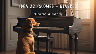 Idea 22 - Gibran Alcocer (slowed + reverb) 1 HOUR Loop