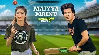 Maiyya Mainu | Love Story | Part 2 | Sachet Tandon | Jersey Song | Manazir & Shree Khairwar