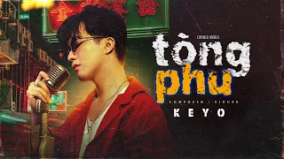 Tòng Phu - Keyo (MV Lyrics ) | quá khó để chăm lo một người con gái ấm no đến khi cuối đời…