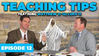 Teaching Tips for Come Follow Me | Mar 6-12 |Matthew 11–12; Luke 11