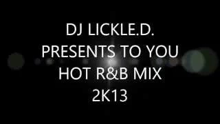 DJ LICKLE.D. HOT R&B MIX 2K13 PART.1