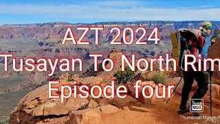 AZT 2024. Tusayan To The North Rim. Episode four.
