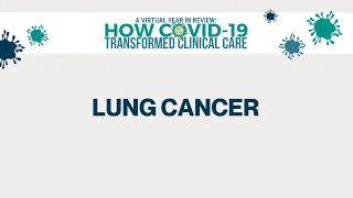 2020 Year in Review | How COVID-19 Transformed Clinical Care | Lung Cancer Panel