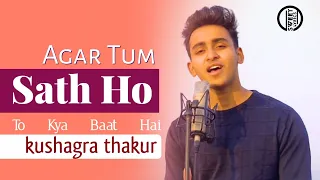 अगर तुम साथ हो । kushagra thakur . Arijit Singh.. @Lifescienc unplugged song