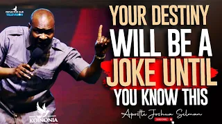 UNTIL YOU KNOW THIS IN GOD YOUR DESTINY WILL BE A JOKE - APOSTLE JOSHUA SELMAN