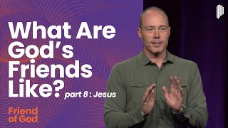 What Are God’s Friends Like? pt. 8 - Jesus | Friend of God | Preston Morrison