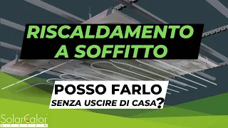 Riscaldamento a soffitto - posso farlo senza uscire di casa?