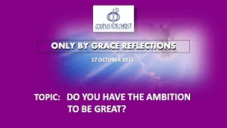 17 October 2021 - ONLY BY GRACE REFLECTIONS