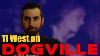 Ti West on DOGVILLE