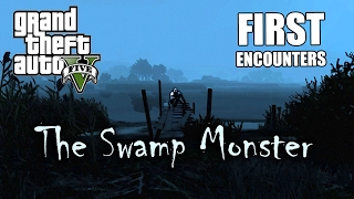 GTA 5 - MYTH: The Swamp Monster (FIRST ENCOUNTERS) Ep.1