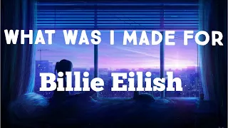 Billie Eilish - What Was I Made For ? (Lyrics)
