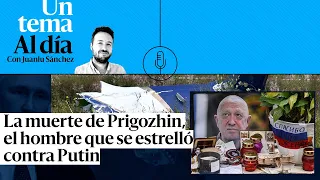 🎙 PODCAST | La muerte de Prigozhin, el hombre que se estrelló contra Putin