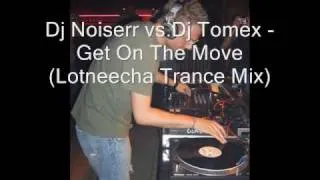 Dj Noiserr vs Dj Tomex - Get On The Move (Lotneecha Trance Mix)