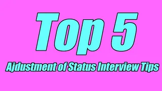 Top 5 Adjustment of Status Interview Tips