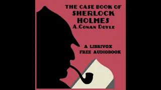 The Case-Book of Sherlock Holmes (version 2) by Sir Arthur Conan Doyle Part 2/2 | Full Audio Book