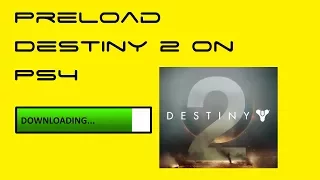 Destiny 2 PS4 Preload Instructions