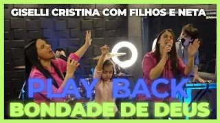 Bondade de Deus - Play Back Legendado - Giselli Cristina - Filhos e Neta Sofia