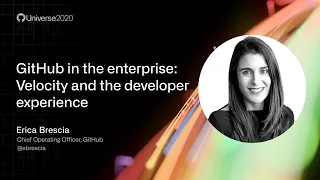 GitHub in the enterprise: Velocity and the developer experience - GitHub Universe 2020