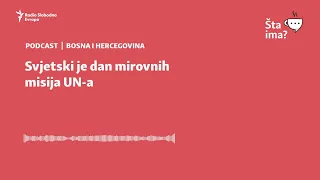 Svjetski je dan mirovnih misija UN-a | Šta ima?