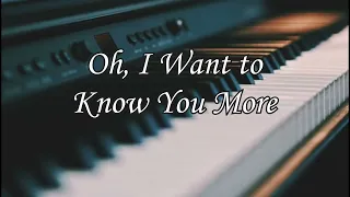 Oh I Want To Know You More / Minus One with lyrics