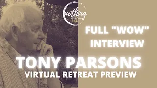 TONY PARSONS | FULL Wow Interview "Nothing Being Everything" | Nothing Virtual Retreats