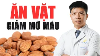 ĂN VẶT GIẢM MỠ MÁU - các chuyên gia sức khỏe TIẾT LỘ | Dr Ngọc