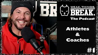 WEAK THINGS BREAK Podcast #1 - Athletes and Strength Coaches