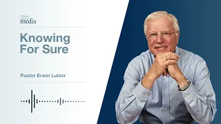 Knowing For Sure | How You Can Be Sure #6 | Pastor Lutzer