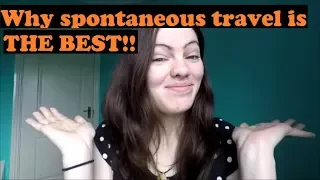 Why Spontaneous travel is THE BEST